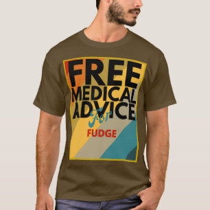 Camiseta Free Medical Advice For Fudge Gift for Doctor or N