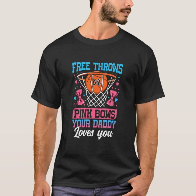 Camiseta Free Throws Or Pink Bows Your Daddy Loves You Gend (Anverso)