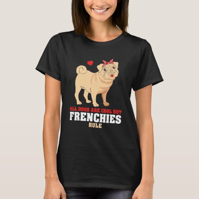 Camiseta French Bulldog All Dogs Are Cool But Frenchies Rul (Anverso)