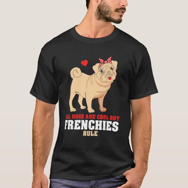 Camiseta French Bulldog All Dogs Are Cool But Frenchies Rul (Anverso)