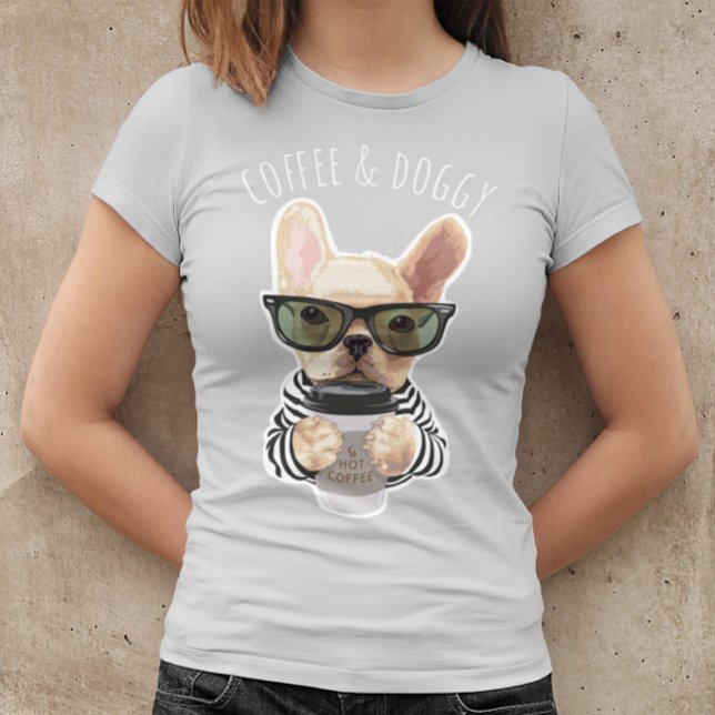 Camiseta French Bulldog Coffee and Doggy Funny Pet (Subido por el creador)