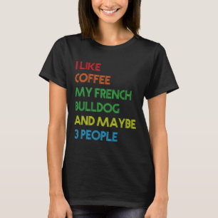 Camiseta French Bulldog Dog Owner Coffee Lovers Quote Vinta