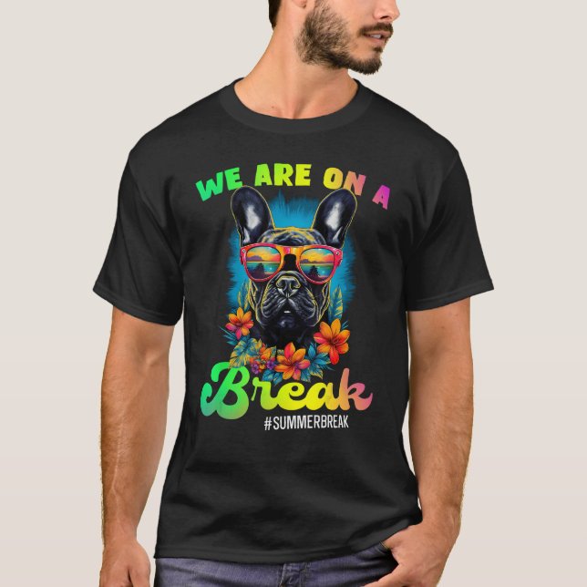 Camiseta French Bulldogs We Are On A Break Hello Summer Tea (Anverso)