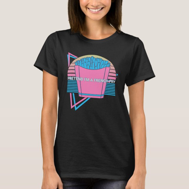Camiseta French Fries Retro Pretend I'm A French Fry (Anverso)