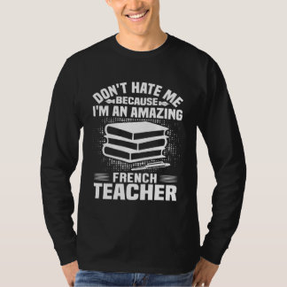 Camiseta French Teacher Don t Hate Me Because I m An