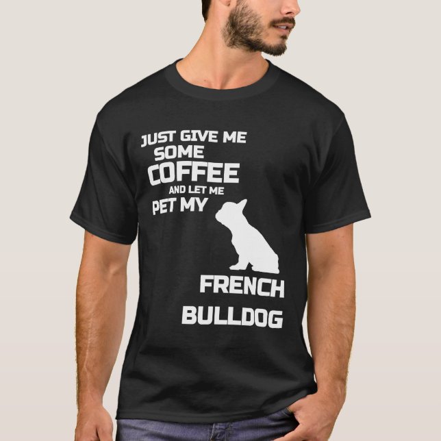 Camiseta Frenchie Dame Un Café Y Déjame Mascota Mi Par (Anverso)