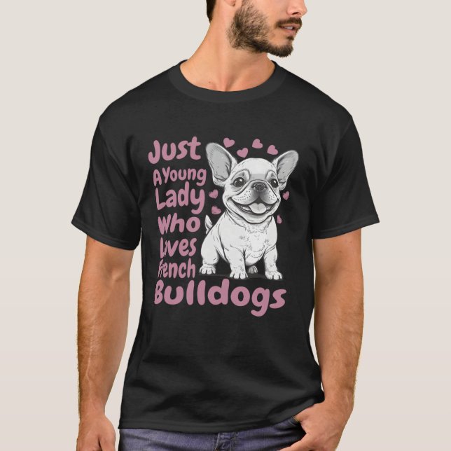 Camiseta Frenchie Dog Just A Young Lady Who Loves French Bu (Anverso)