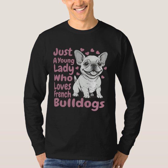 Camiseta Frenchie Dog Just A Young Lady Who Loves French Bu (Anverso)