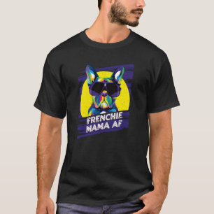 Camiseta Frenchie Mama AF Dog Mom Humor Mom French Bull
