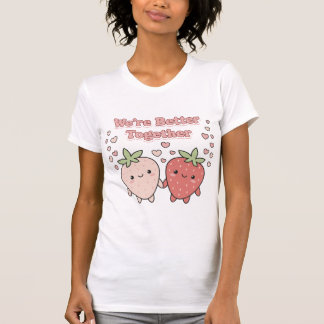Camiseta Fresas Lindas "Estamos Mejor Juntos" Kawaii