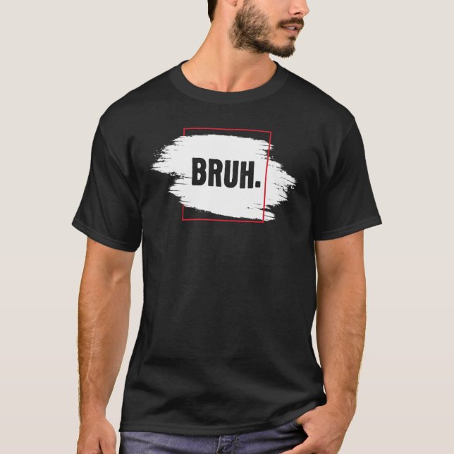 Camiseta Fresco Seriamente Bruh Brah Bro Tío Hip Hop Urban  (Anverso)