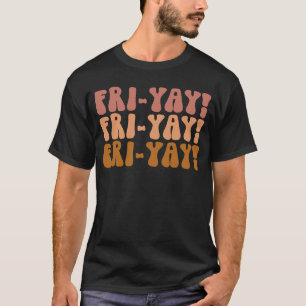 Camiseta Fri Yay Teacher Life Viernes por fin de semana Vib