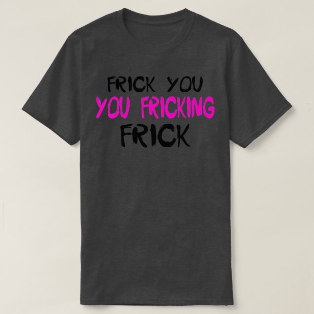 Camiseta Frick You FrickTShirt (Diseño del anverso)