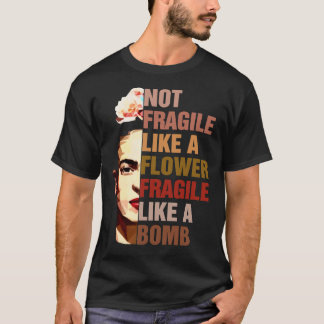 Camiseta Frida Kahlo No Es Frágil Como Una Flor Frágil Como