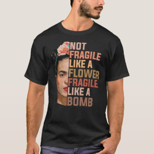 Camiseta Frida Kahlo No Es Frágil Como Una Flor Frágil Como