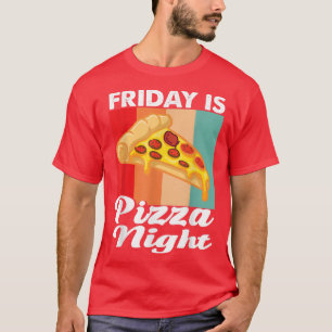 Camiseta Friday Is Pizza Night Pizzeria Fast Food Lover Piz