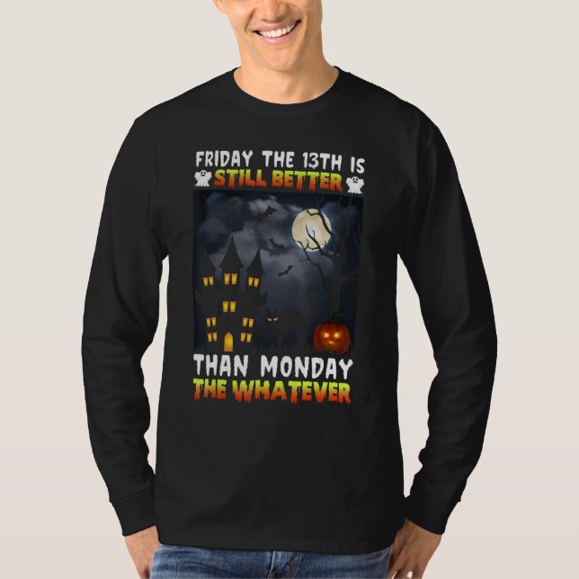 Camiseta Friday The 13th Is Still Better Than Monday The Wh (Anverso)