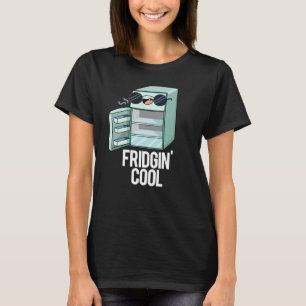 Camiseta Fridgin Guay Funny Refrigerator Pun Dark BG