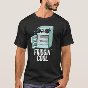 Camiseta Fridgin Guay Funny Refrigerator Pun Dark BG