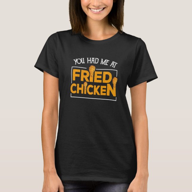Camiseta Fried Chicken  You Had Me At Fried Chicken   10 (Anverso)