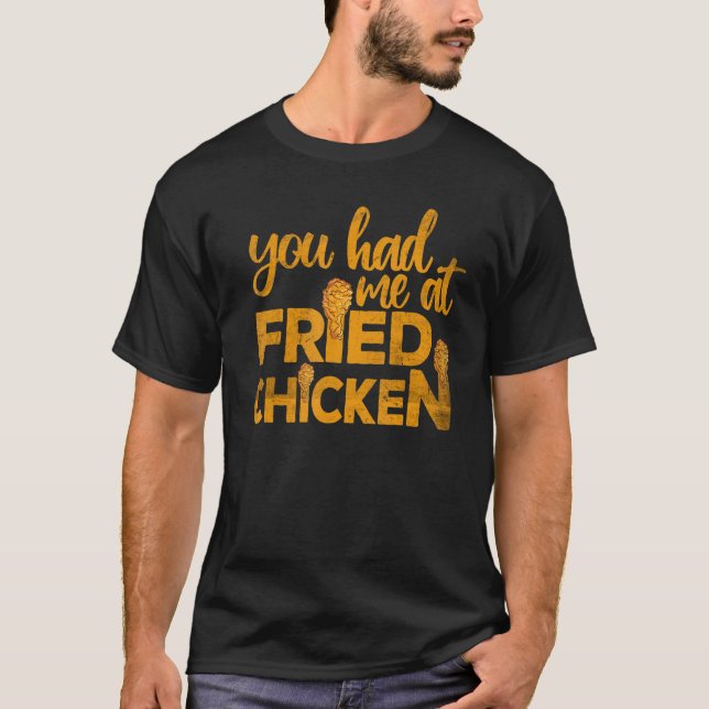 Camiseta Fried Chicken  You Had Me At Fried Chicken  2 (Anverso)