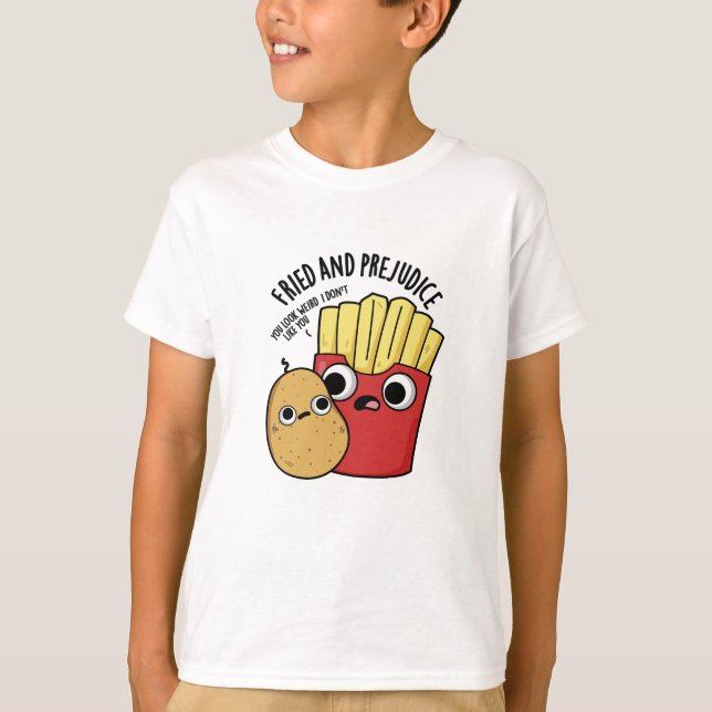Camiseta Fried Y Prejudice Funny Fries Pun (Anverso)