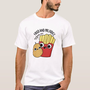 Camiseta Fried Y Prejudice Funny Fries Pun