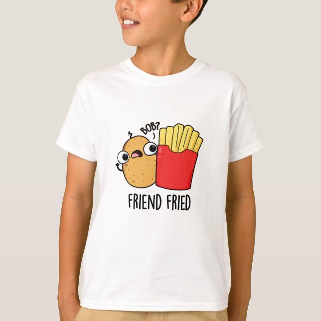 Camiseta Friend Fried Funny French Fries Pun (Anverso)