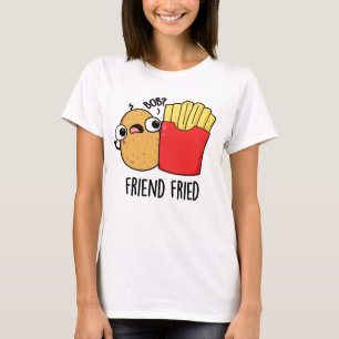 Camiseta Friend Fried Funny French Fries Pun