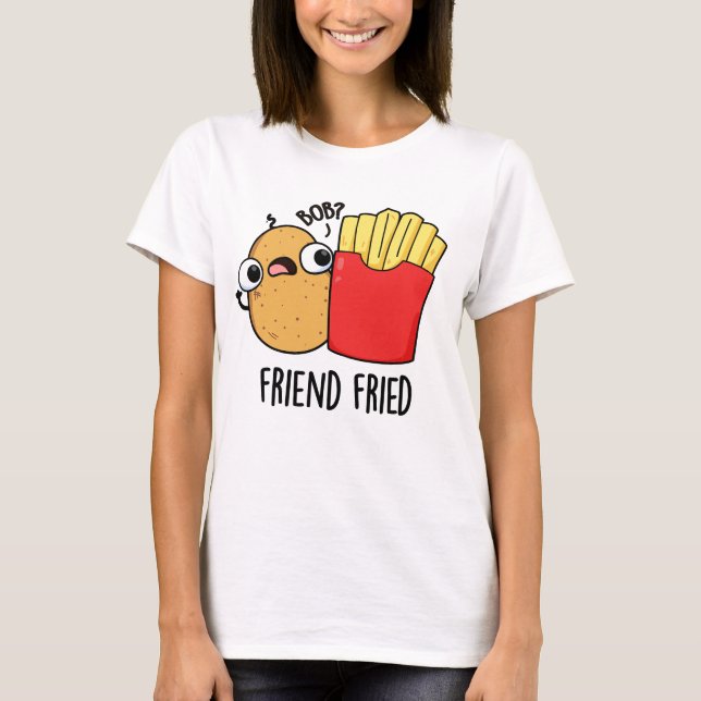 Camiseta Friend Fried Funny French Fries Pun (Anverso)