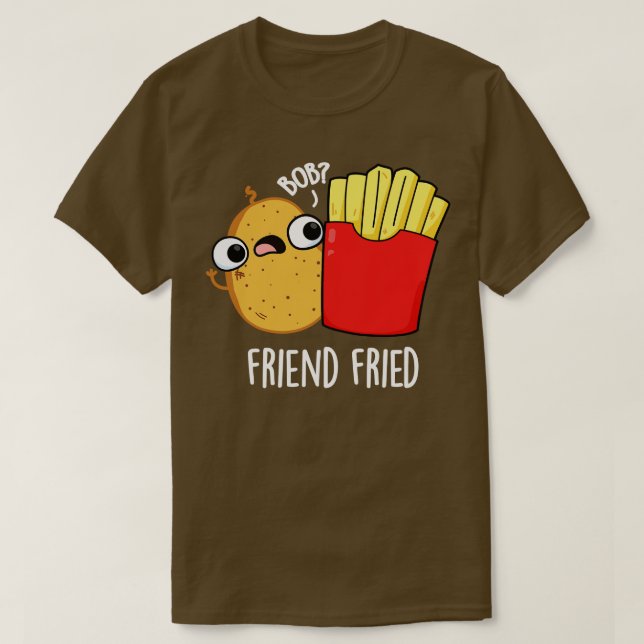 Camiseta Friend Fried Funny French Fries Pun (Diseño del anverso)