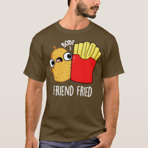Camiseta Friend Fried Funny French Fries Pun