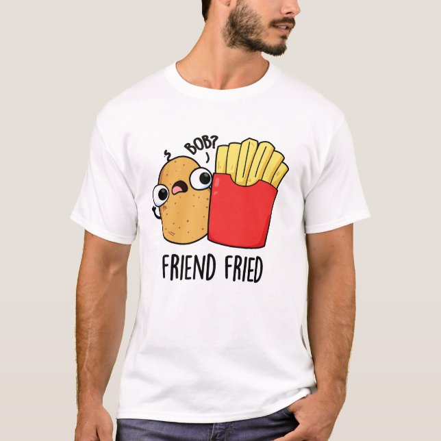 Camiseta Friend Fried Funny French Fries Pun (Anverso)