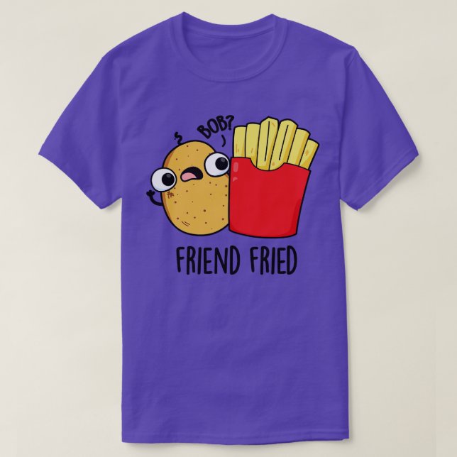 Camiseta Friend Fried Funny French Fries Pun 1 (Diseño del anverso)