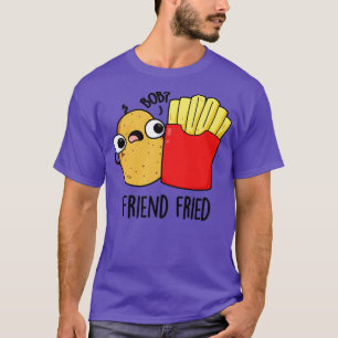 Camiseta Friend Fried Funny French Fries Pun 1