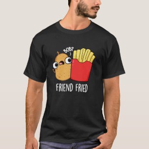 Camiseta Friend Fried Funny French Fries Pun Dark BG