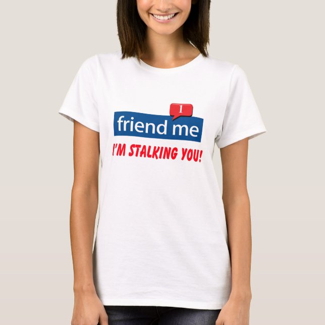 Camiseta friend me I'm stalking you! (Anverso)