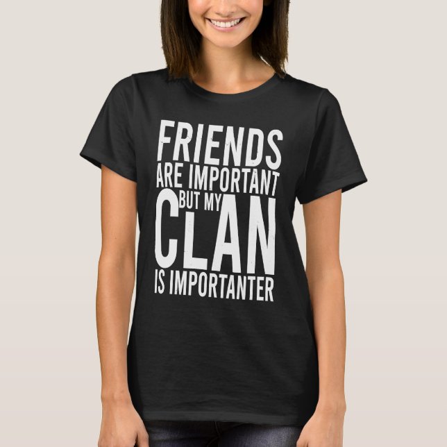 Camiseta Friends are important but my clan is importanter S (Anverso)