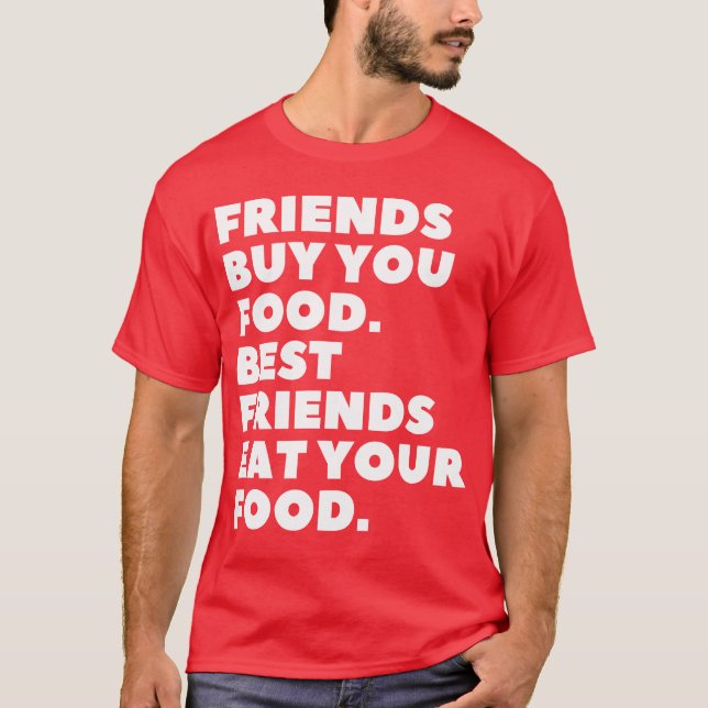 Camiseta Friends Buy You Food Best Friends Eat Your Food fu (Anverso)