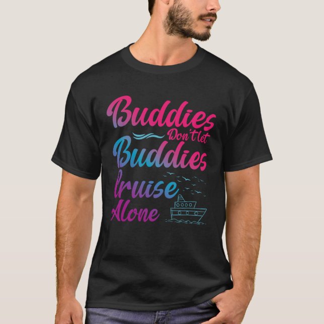 Camiseta Friends Do Not Let Buddies Cruise Alone Cruising S (Anverso)