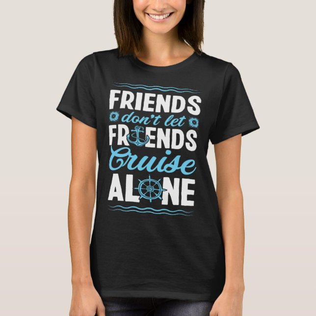 Camiseta Friends Don Let Friends Cruise Alone Matching Crui (Anverso)