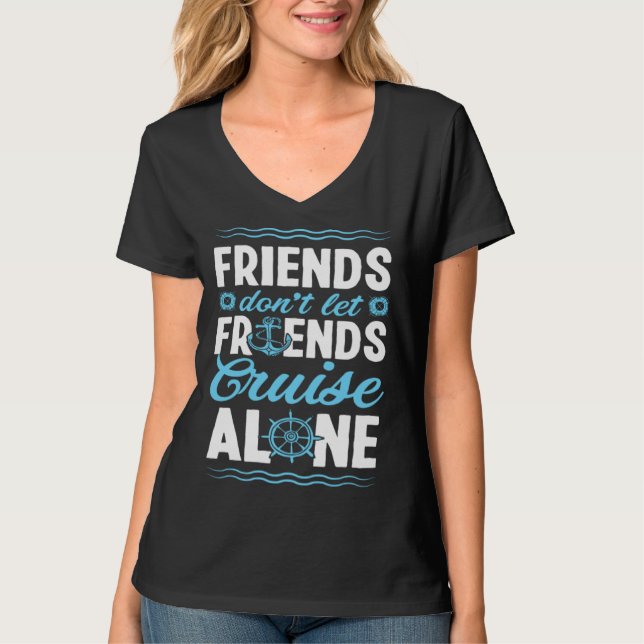 Camiseta Friends Don Let Friends Cruise Alone Matching Crui (Anverso)