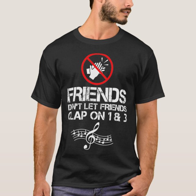 Camiseta Friends Dont Let Friends Clap On 1 and 3 Music (Anverso)