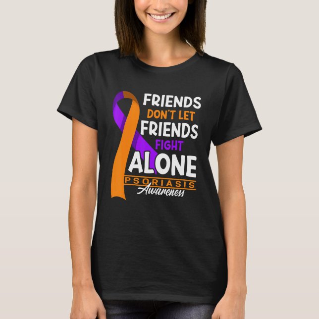 Camiseta Friends Don't Let Friends Fight Alone I Psoriasis (Anverso)