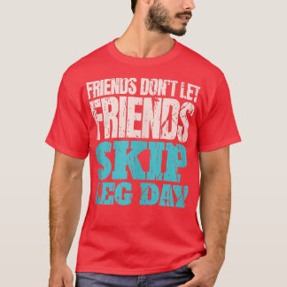 Camiseta Friends Don't Let Friends Skip Leg Day Funny Bodyb