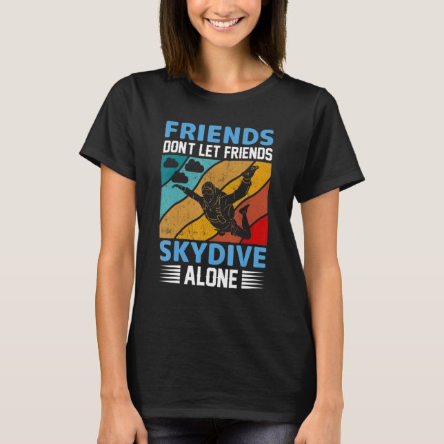 Camiseta Friends Don't Let Friends Skydive Alone  Skydiving (Anverso)