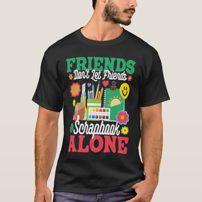 Camiseta Friends Don't Let Friends Srapbook Alone  Scrapboo (Anverso)