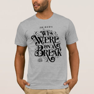 Camiseta FRIENDS™ Estábamos en un descanso