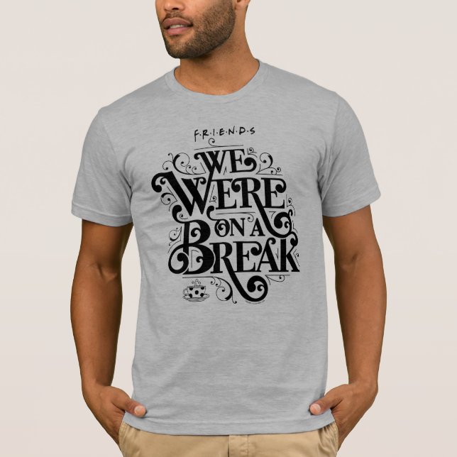 Camiseta FRIENDS™ | Estábamos en un descanso (Anverso)