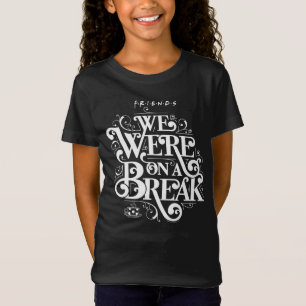 Camiseta FRIENDS™ Estábamos en un descanso
